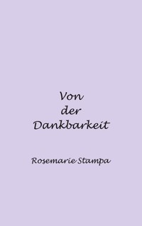Von der Dankbarkeit - Rosemarie Stampa - E-Book