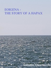 EOIGENA - The story of a Hapax - Antonio Quartuccio - E-Book