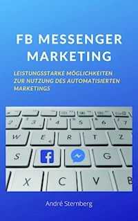 FB MESSENGER MARKETING - Andre Sternberg - E-Book