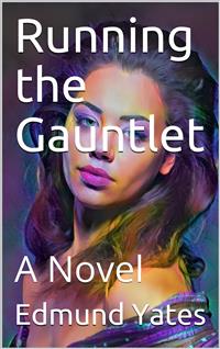 Running the Gauntlet / A Novel - Edmund Yates - E-Book
