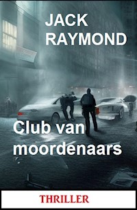 Club van moordenaars: Thriller - Jack Raymond - E-Book