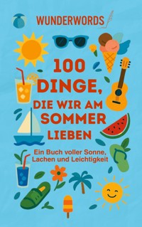 100 Dinge, die wir am Sommer lieben - Wunder Words - E-Book