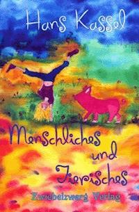 Menschliches und Tierisches - Hans Kassel - E-Book