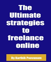 The Ultimate strategies to freelance online - karthik poovanam - E-Book