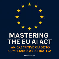 Mastering the EU AI Act - Kristoffer Ditz - Hörbuch