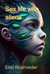 Sex Life With Aliens - Eliel Roshveder - E-Book