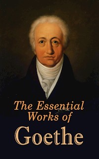 The Essential Works of Goethe - Johann Wolfgang von Goethe - E-Book