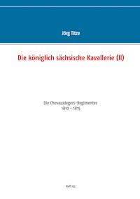 Die königlich sächsische Kavallerie (II) - Jörg Titze - E-Book