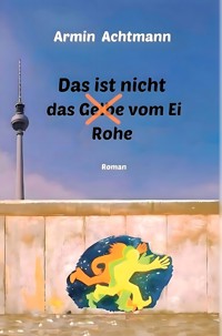 Das ist nicht das Rohe vom Ei - Armin Achtmann - E-Book