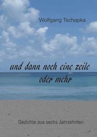 Und dann noch eine Zeile oder mehr - Wolfgang Tschapka - E-Book