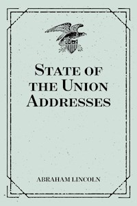 State of the Union Addresses - Abraham Lincoln - E-Book
