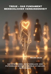 Treue – Das Fundament menschlicher Verbundenheit - Milan Jalin - E-Book