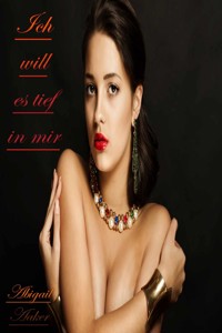 Ich will es tief in mir - Abigail Aaker - E-Book