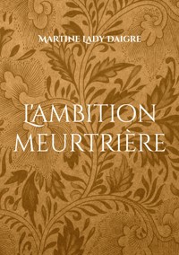 L'ambition meurtrière - Martine Lady Daigre - E-Book