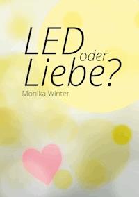 LED oder Liebe - Monika Winter - E-Book
