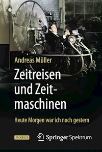 Zeitreisen und Zeitmaschinen - Andreas Müller - E-Book