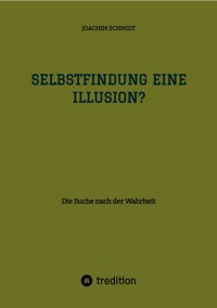 Selbstfindung eine Illusion? - Joachim Schmidt - E-Book