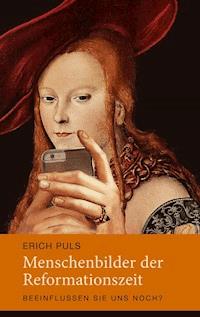 Menschenbilder der Reformationszeit - Erich Puls - E-Book