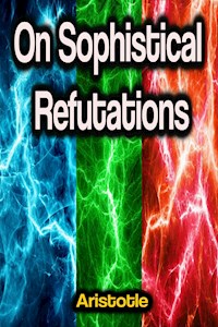 On Sophistical Refutations - Aristotle - E-Book