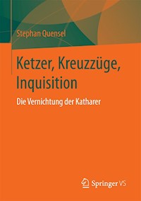Ketzer, Kreuzzüge, Inquisition - Stephan Quensel - E-Book