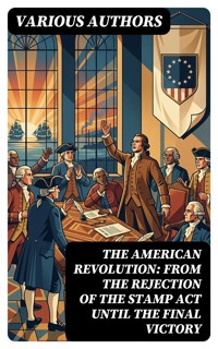 The American Revolution: From the Rejection of the Stamp Act Until the Final Victory - John Fiske - E-Book