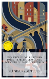 Enquêtes au Cœur du Vieux Paris – 3 Récits Classiques Policiers du Paris Souterrain - Eugène François Vidocq - E-Book