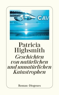 Geschichten von natürlichen und unnatürlichen Katastrophen - Patricia Highsmith - E-Book