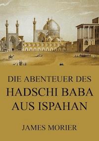 Die Abenteuer des Hadschi Baba aus Ispahan - James Morier - E-Book