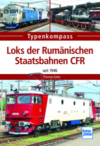 Loks der Rumänischen Staatsbahnen CFR - Thomas Estler - E-Book