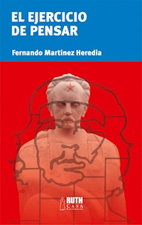 El ejercicio de pensar - Fernando Martínez Heredia - E-Book