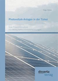 Photovoltaik-Anlagen in der Türkei: Eine Potenzialanalyse mit Wirtschaftlichkeitsberechnungen - Tolga Göden - E-Book