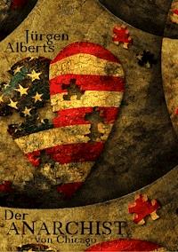 Der Anarchist von Chicago - Jürgen Alberts - E-Book