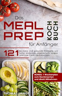 Das Meal Prep Kochbuch für Anfänger - Thomas  Lange - E-Book