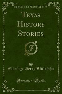 Texas History Stories - Elbridge Gerry Littlejohn - E-Book