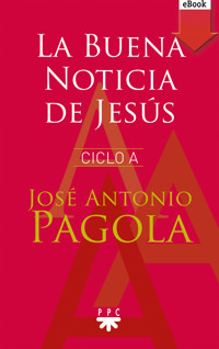 La Buena noticia de Jesús. Ciclo A - José Antonio Pagola Elorza - E-Book