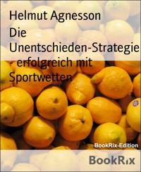 Die Unentschieden-Strategie - erfolgreich mit Sportwetten - Helmut Agnesson - E-Book
