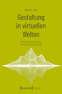 Gestaltung in virtuellen Welten - Benjamin Vogt - kostenlos E-Book