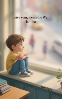 Leise sein, wenn die Welt laut ist - Sven Szillo - E-Book