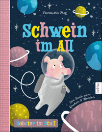 Schwein im All – Roboter im Stall - Franziska Frey - E-Book