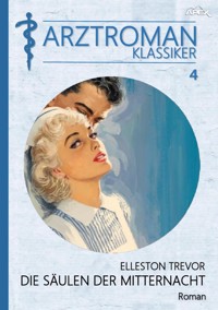 ARZTROMAN-KLASSIKER, Band 4: DIE SÄULEN DER MITTERNACHT - Elleston Trevor - E-Book