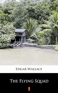 The Flying Squad - Edgar Wallace - E-Book