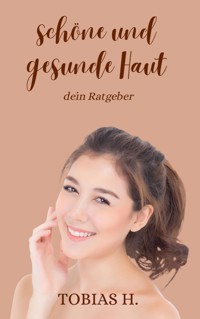 Schöne und gesunde Haut - dein Ratgeber - Tobias Hopfmüller - E-Book