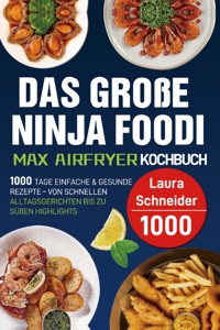 Das große Ninja Foodi MAX Airfryer Kochbuch - Laura Schneider - E-Book