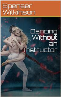 Dancing Without an Instructor - Spenser Wilkinson - E-Book