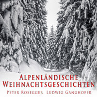 Alpenländische Weihnachtsgeschichten - Peter Rosegger - Hörbuch