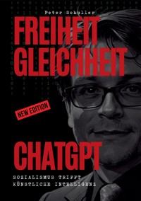 Freiheit, Gleichheit, ChatGPT - Peter Schuller - E-Book