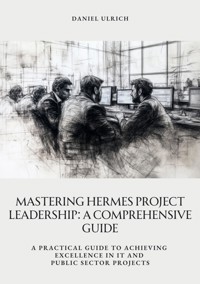 Mastering HERMES Project Leadership:  A Comprehensive Guide - Daniel Ulrich - E-Book