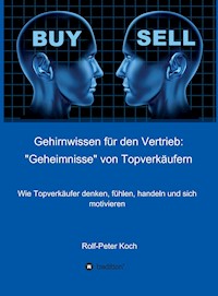 Gehirnwissen für den Vertrieb: "Geheimnisse" von Topverkäufern - Rolf-Peter Koch - E-Book