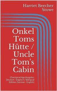 Onkel Toms Hütte / Uncle Tom's Cabin (Zweisprachige Ausgabe: Deutsch - Englisch / Bilingual Edition: German - English) - Harriet Beecher Stowe - E-Book