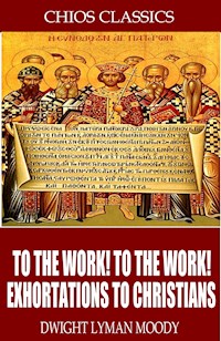 To the Work! To the Work! Exhortations to Christians - D. L. Moody - E-Book